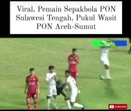 PSSI Akan Usut laga Tim Sepakbola Pon Aceh vs Tim Sepakbola Pon Sulteng yang Diwarnai Pemukulan Wasit